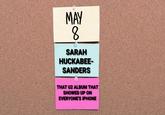 MAY 8. SARAH HUCKABEE- SANDERS THAT U2 ALBUM THAT SHOWED UP ON EVERYONE'S IPHONE