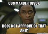 COMMANDER TUVOK DOES NOT APPROVE OF THAT S--- momserum