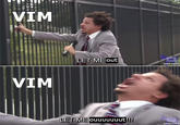 VIM LET ME out [adult swim) VIM LET ME ouuuuuuut!!! (adult swim)