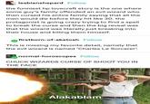 lesbianshepard Follow the funniest hp lovecraft story is the one where some guy's family offended an evil wizard who then cursed his entire family saying that all the men would die before they hit like 30. the protagonist is going crazy trying to find a spell to break the curse and then the big reveal was that the wizard was literally just breaking into their house and killing them himself. firstborn-of-akatosh Follow This is missing my favorite detail, namely that the evil wizard is named 'Charles Le Sorcerer'. normal-horoscopes Follow CHUCK WIZARDS CURSE OF SHOOT YOU IN THE FACE Alakablam
