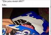 "Do you even lift?" Me: SEALED LIFT EASY OPEN PULL TAB BISC Mil