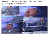 When the existential memes start getting too relatable. FB@DANK MEMEDLOGY