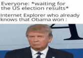 Everyone: *waiting for the ÚS election results* Internet Explorer who already knows that Obama won :