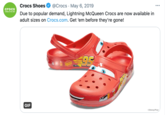 Crocs Shoes @Crocs · May 6, 2019 ... crocs COME AS YOU ARE Due to popular demand, Lightning McQueen Crocs are now available in adult sizes on Crocs.com. Get 'em before they're gone! Croos 95 Rusteze GIF ©Disney/Pixar