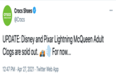 Crocs Shoes ... crocs COME AS YOU ARE @Crocs UPDATE: Disney and Pixar Lightning McQueen Adult Clogs are sold out. For now... 12:47 PM · Apr 27, 2021 · Twitter Web App