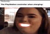 play station controller  Nobody: The PlayStation controller when charging: