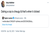 Katy Kelleher @KatyKelleher ... Dating a cop is cheugy & that's when it clicked @TaylorLorenz · 18h I wrote about CHEUGY nytimes.com/2021/04/29/sty... Taylor Lorenz Show this thread 6:09 PM · Apr 29, 2021 · Twitter Web App