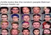 | Antifa looks like the random people Batman always beats up