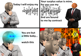 Your surplus value is mine, Today I will enjoy my for you use my şürplús välue private pr roperty änd are bound to me by contract omd t ex 5 rx X xu h You are but a little baby... watch this 0000 reamstimee