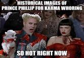 HISTORICAL IMAGES OF PRINCE PHILLIP FOR KARMA W------ SO HOT RIGHT NOW imgflip.com