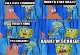 WHAT'S THAT MEAN? I'M A LEVEL 3 COURIER! It-means he's afraid of EVERYTHING No, it doesn't. I'M A CAZADORE! AAAH I'M SCARED! imgflip.com