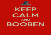 KEEP CALM AND ВОOBEN