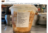 Josie @ProjectJosiee On todays episode of why i wanna quit my job. Item: 1 of 1 Items in order: 1 Edward * Vt Crml Crnch Frap 5 Banana Ex Caramel Drizzle Extra Whip Extra lce Ex Cinn Dol Top 7 pumps Add Dk Cml Sa Ex Caramel Crunch 1 pump Honey Blend Ex Sitd Bm Btr 5 pumps Frap Rst Cof 7 Add Frapp Chips Heavy Cream Double Blended 01-May-2021 6:45:10 PM Store 6961 Mobile > MOBILE <