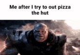 Me after I try to out pizza the hut