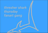 thresher shark thursday fanart gang