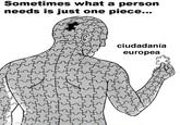 European citizenship Sometimes what a person needs is just one piece... ciudadanía europea made with mematic
