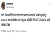 Not Hard erin taylor @erinisaway the "ben affleck matched w me on raya" video going around reminded me that you all still think it's hard to f--- celebrities