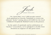n celebration of “Joshes” around the country, Josh Cellars is doubling the #JoshFight donation to the Nebraska Children’s Hospital & Medical Center. Jah JOSH CELLARS On April 24th, over 1,000 people named Josh gathered in Lincoln, Nebraska to crown the ultimate "Josh," raising almost $15,000 for the local Children's Hospital & Medical Center in the process. In the spirit of gratitude and in celebration of "Joshes" everywhere, we've pledged to double their donation in support of this great cause. ©2020 Deutsch Family Wine & Spirits, Stamford, CT