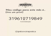 GRABOVOI NA PRÁTICA Meu código para este mês é. (tira um print) 319612719849 Autorrealização @grabovoinapratica