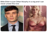 Billie Eilish is just Cillian Murphy in a wig and I can never unsee this now IDOR face cy