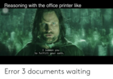 Reasoning with the office printer like I summon you to fulfill your oath. Error 3 documents waiting