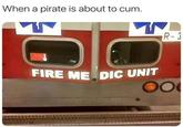 When a pirate is about to c--. R-3 FIRE ME DIC UNIT