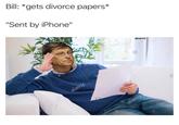 Bill: *gets divorce papers* "Sent by iPhone" a @spennji a alar alamy alamy a alamy a