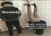 Society People who write graffiti in hard to reach places