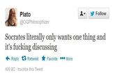 Plato Follow @OGPhilosophizer Socrates literally only wants one thing and it's f------ discussing Reply 13 Retweet Favorite • More 400 BC Inscribe this Tweet