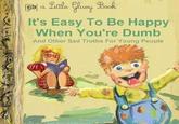 @b| a Little Cluoy Book It's Easy To Be Happy When You're Dumb And Other Sad Truths For Young People