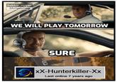 Sabbir vaiyer Shitposting WE WILL PLAY TOMORROW SURE xX-Hunterkiller-Xx Last online 7 years ago
