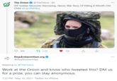 The Onion @TheOnion - 6h ... IDF Soldier Recounts Harrowing, Heroic War Story Of Killing 8-Month-Old Child bit.ly/2R8Vbcj 509 t7 3.1K 12K StopAntisemitism.org @StopAntisemites ... Replying to @TheOnion Work at the Onion and know who tweeted this? DM us for a prize, you can stay anonymous. 7:22 PM - May 10, 2021 - Twitter for iPhone