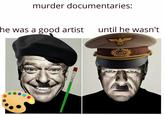 murder documentaries: until he wasn't he was a good artist 10