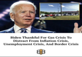 Biden Thankful For Gas Crisis To Distract From Inflation Crisis, Unemployment Crisis, And Border Crisis