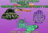Inversion YOU ARE INVITED TO A GENDER CONCEAL PARTY! WE WILL ADORN OUR CHILD IN THE CLOAK OF MYSTERY TAKE SACRED OATHS OF SILENCE AND BURN THEIR BIRTH CERTIFICATE GAZE UPON FALSE DOLS AND WEEP (THERE WILL ALSO BE CAKE)