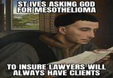 ST IVES ASKING GOD FOR MESOTHELIOMA TO INSURE LAWYERS WILL ALWAYS HAVE CLIENTS