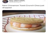King Julien's Waifu @Gardenboy15 New Cinnamon Toast Crunch Oreo just dropped