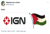 Migraines are a choice @ldahoBones WOw IGN 12:54 AM · May 15, 2021 · Twitter Web App