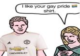 I like your gay pride shirt. adidas CHEVROLET