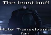 The least buff Hotel Transylvania fan made with mematic