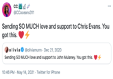 Chris Evans SUPPORT ELI ФССосeans311 ... Sending SO MUCH love and support to Chris Evans. You got this. olivia @oliviamunn · Dec 21, 2020 Sending SO MUCH love and support to John Mulaney. You got this. 10:46 PM · May 14, 2021 · Twitter for iPhone