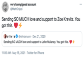 Zoe Kravitz very funny/good account @MattGrippi ... Sending SO MUCH love and support to Zoe Kravitz. You got this. olivia @oliviamunn · Dec 21, 2020 Sending SO MUCH love and support to John Mulaney. You got this. 11:05 AM · May 15, 2021 · Twitter for iPhone