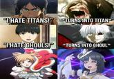 THATE TITANS!" TURNS INTO TITAN "T HATE GHOULS!P *TURNS INTO GHOUL* Ohate Starlight!
