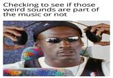 Meme found in a <a href=https://cheezburger.com/14331653/melodious-memes-for-music-lovers>list of Music Memes</a>, using a pic of Michael Jordan removing his headphones.