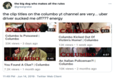 the big dog who makes all the rules ... @greatgrebe the clip titles on the columbo yt channel are very... uber driver sucked me off??? energy COLUMBD 8:21 3:21 Columbo Is Poisoned | Columbo Columbo Kicked Out Of Victim's Home! | Columbo 33K views • 3 days ago 12K views • 1 week ago COLUMBOY 4:07 OLUMBO 2:45 An Italian Policeman?! | Columbo You Found A Clue? | Columbo 7.2K views • 1 month ago 10K views • 2 months ago 11:49 PM · Jun 14, 2019 · Twitter Web Client