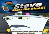 Steve Rocks the Block! You look at him and tell me there's a God. imgflip.com