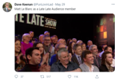 Dave Keenan @PunLovinLad · May 29 Matt Le Blanc as a Late Late Audience member E LATE SHOW RT 37 27 517 11K