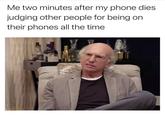 Me two minutes after my phone dies judging other people for being on their phones all the time baldposting