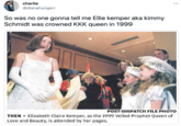 charlie @dianahungerr So was no one gonna tell me Ellie kemper aka kimmy Schmidt was crowned KKK queen in 1999 POST-DISPATCH FILE PHOTO THEN • Elizabeth Claire Kemper, as the 1999 Veiled Prophet Queen of Love and Beauty, is attended by her pages.