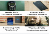 NOKIA SNAKS Nokia Falls Xiaomi Falls *Ground Breaks* *Screen Breaks* 15 S8 Samsung Falls Westfold Falls *Explodes* *Gondor does nothing*